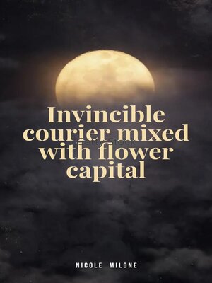 cover image of Invincible courier mixed with flower capital